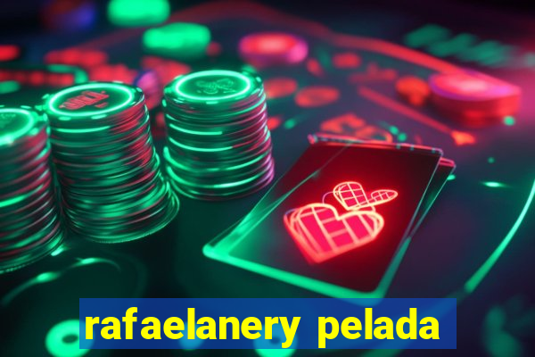 rafaelanery pelada